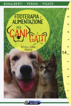 Fitoterapia e alimentazione per cani e gatti. Piccola guida pratica Cleonice Bonalberti