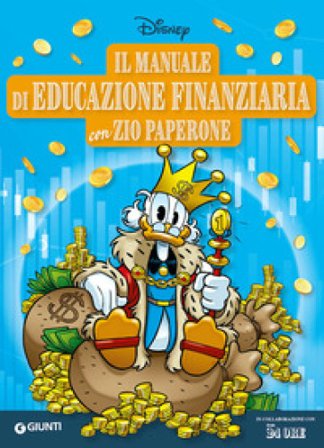 Il manuale di educazione finanziaria con Zio Paperone. Ediz. a colori Walt Disney