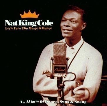 Let's face the music & dance Nat King Cole