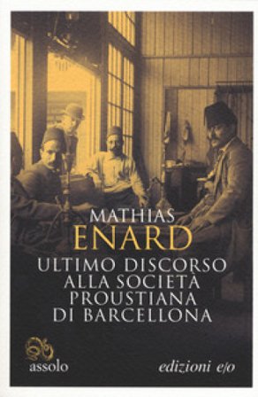 Ultimo discorso alla società proustiana di Barcellona. Testo francese a fronte Mathias Énard
