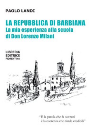 La repubblica di Barbiana. La mia esperienza alla scuola di don Lorenzo Milani Paolo Landi