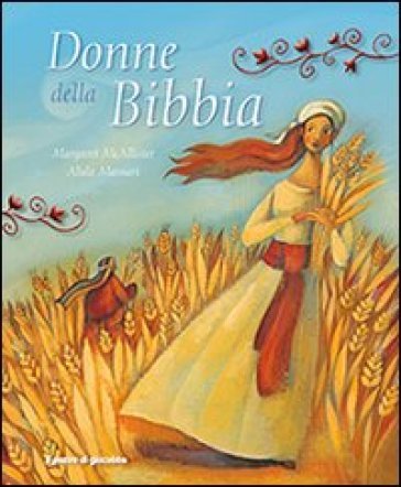 Donne della Bibbia. Ediz. illustrata Margaret McAllister