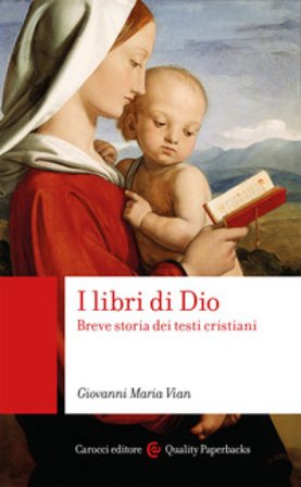 I libri di Dio. Breve storia dei testi cristiani Giovanni Maria Vian