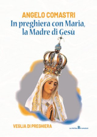 In preghiera con Maria, la madre di Gesù. Veglia di preghiera Angelo Comastri
