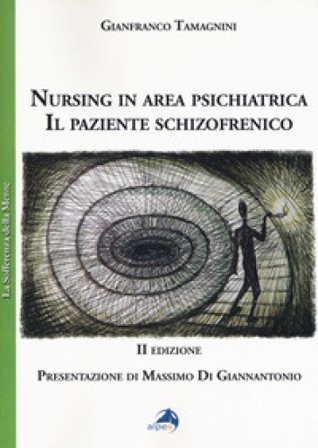 Nursing in area psichiatrica. Il paziente schizofrenico Gianfranco Tamagnini