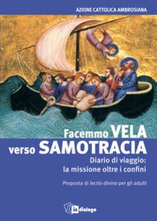 Facemmo vela verso Samotracia. Diario di un viaggio la missione oltre i confini. Proposta di Lectio divina per gli adulti