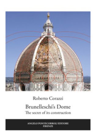 Brunelleschi's Dome. The secret of its construction Roberto Corazzi