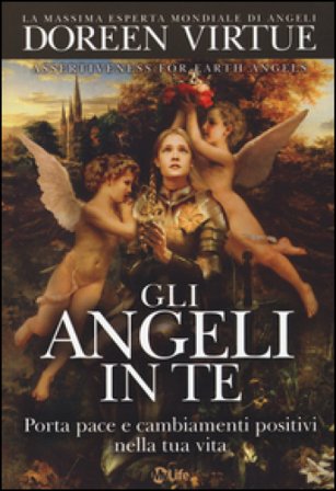 Gli angeli in te. Porta pace e cambiamenti positivi nella tua vita Doreen Virtue