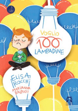 Voglio 100 lampadine. Ediz. a colori Elisa Rocchi