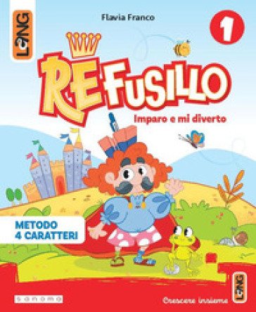 Re Fusillo. Metodo Quattro grafie. Con Accoglienza, Letture, Matematica, Discipline, Quaderno, Sestino, Letterine, Biblioteca di classe. Per la Scuola
