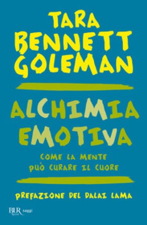 Alchimia emotiva. Come la mente può curare il cuore Tara Bennett Goleman