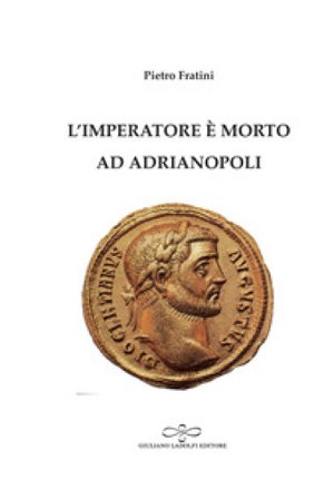 L'imperatore è morto ad Adrianopoli Pietro Fratini