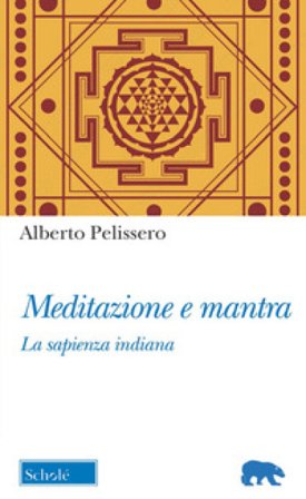 Meditazione e mantra. La sapienza indiana Alberto Pelissero