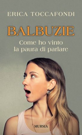 Balbuzie. Come ho vinto la paura di parlare Erica Toccafondi