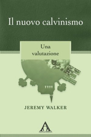 Il nuovo calvinismo. Una valutazione Jeremy Walker