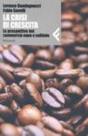 La crisi di crescita. Le prospettive del commercio equo e solidale Lorenzo Guadagnucci