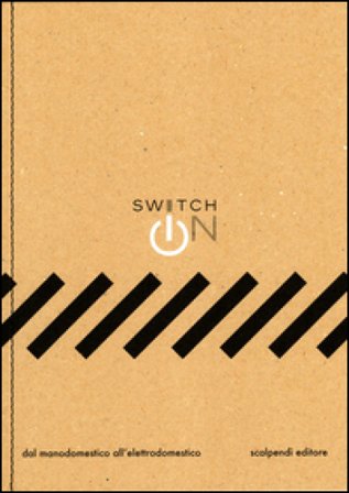 Switch on. Dal manodomestico all'elettrodomestico. Ediz. illustrata