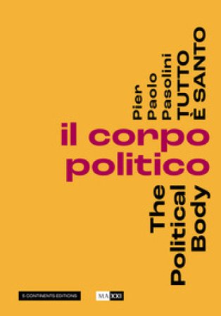 Pier Paolo Pasolini. Tutto è santo. Il corpo politico-The political body Anne-Violaine Houcke