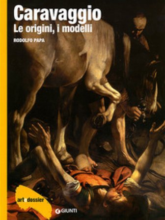 Caravaggio. Le origini, i modelli. Ediz. illustrata Rodolfo Papa