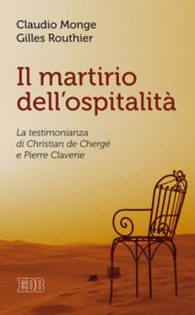 Il martirio dell'ospitalità. La testimonianza di Christian de Chergé e Pierre Claverie Claudio Monge