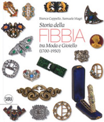 Storia della fibbia tra moda e gioiello (1700-1950). Ediz. italiana e inglese Bianca Cappello