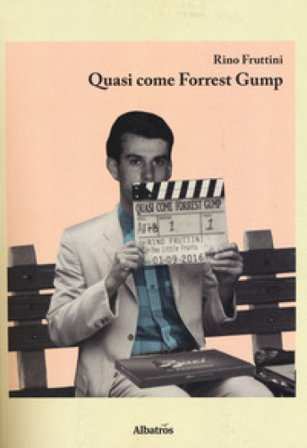 Quasi come Forrest Gump Rino Fruttini