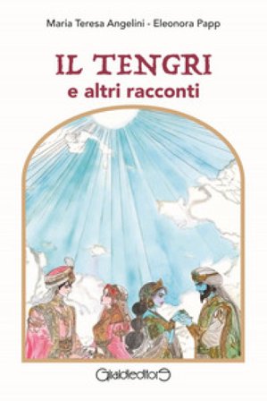 Il Tengri e altri racconti Maria Teresa Angelini