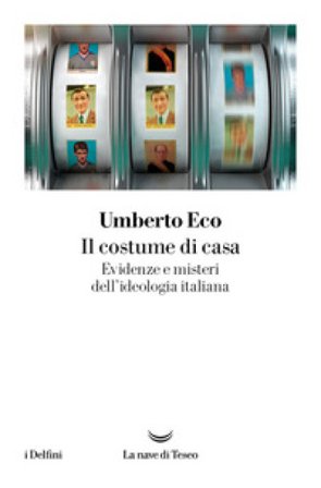 Il costume di casa. Evidenze e misteri dell'ideologia italiana Umberto Eco
