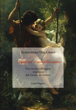 Amore e misticismo. Una ricerca sull'esegesi origeniana del «Cantico dei Cantici» Alessandro Del Genio