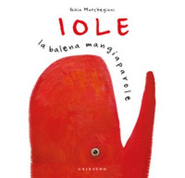 Iole. La balena mangiaparole. Nuova ediz. Gioia Marchegiani