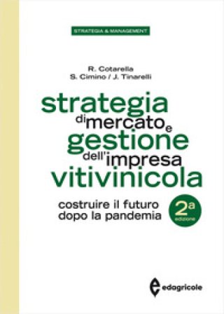 Strategia di mercato e gestione dell'impresa vitivinicola. Costruire il futuro dopo la pandemia Riccardo Cotarella