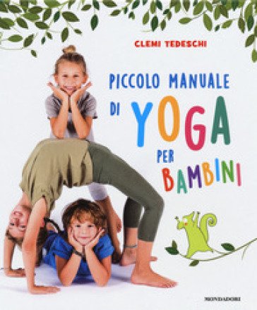 Piccolo manuale di yoga per bambini. Ediz. a colori Clemi Tedeschi