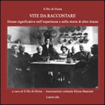 Il filo di Eloisa. Vite da raccontare. Donne significative nell'esperienza e nella storia di altre donne NA