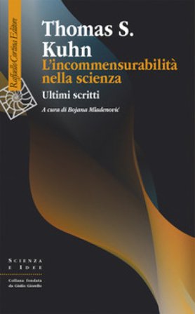 L'incommensurabilità nella scienza. Ultimi scritti Thomas S. Kuhn