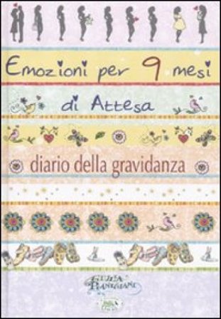 Emozioni per 9 mesi d'attesa. Diario di una gravidanza Giulia Pianigiani