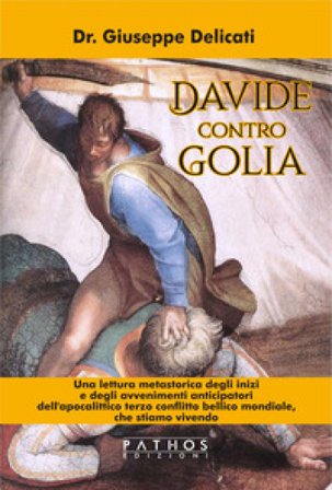 Davide contro Golia. Una lettura metastorica degli inizi e degli avvenimenti anticipatori dell'apocalittico terzo conflitto bellico mondiale, che 