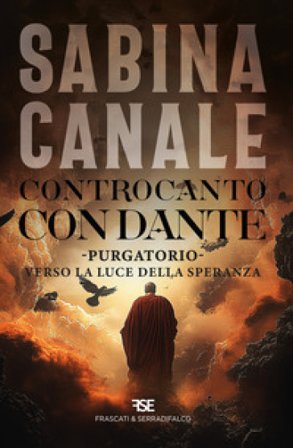 Controcanto con Dante. Purgatorio. Verso la luce della speranza Sabina Canale