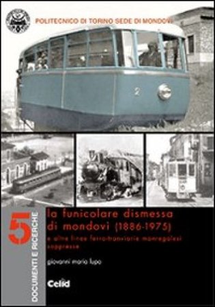 La funicolare dismessa di Mondovì (1886-1975) e altre linee ferro-tranviarie monregalesi soppresse Giovanni M. Lupo