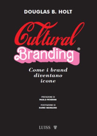 Cultural branding. Come i brand diventano icone Douglas Holt