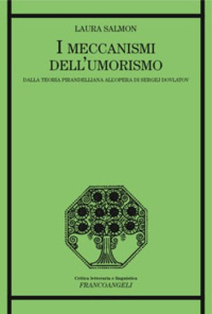 I meccanismi dell'umorismo. Dalla teoria pirandelliana all'opera di Sergej Dovlatov Laura Salmon