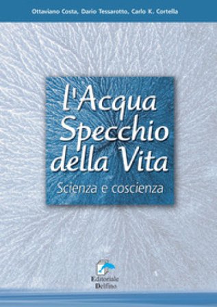 L'acqua specchio della vita. Scienza e coscienza Ottaviano Costa