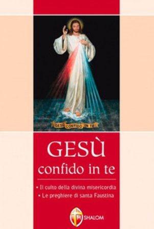 Gesù confido in te. Le preghiere di santa Faustina. Il culto della divina misericordia Maria Faustina Kowalska