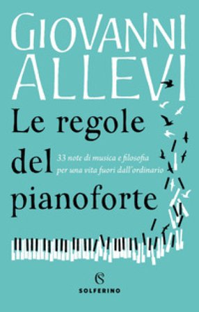 Le regole del pianoforte. 33 note di musica e filosofia per una vita fuori dall'ordinario Giovanni Allevi