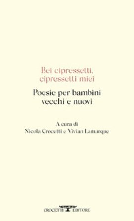 Bei cipressetti, cipressetti miei. Poesie per bambini vecchi e nuovi