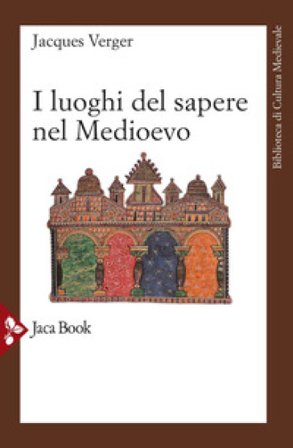 I luoghi del sapere nel Medioevo. Maestri e allievi nel Medioevo Jacques Verger