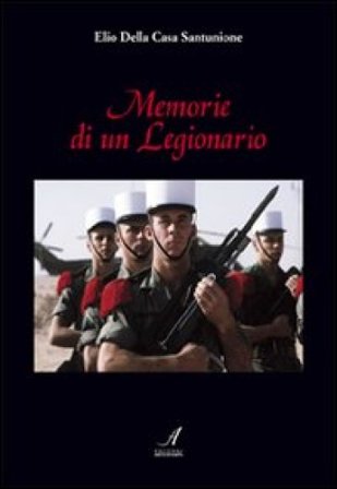 Memorie di un legionario Elio Della Casa Santunione