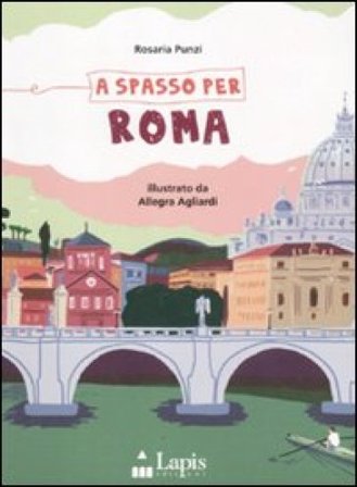 A spasso per Roma. Ediz. illustrata Rosaria Punzi
