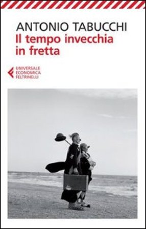 Il tempo invecchia in fretta Antonio Tabucchi