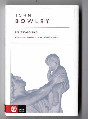En trygg bas : kliniska tillämpningar av anknytningsteorin