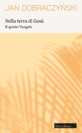 Nella terra di Gesù. Il quinto Vangelo Jan Dobraczynski